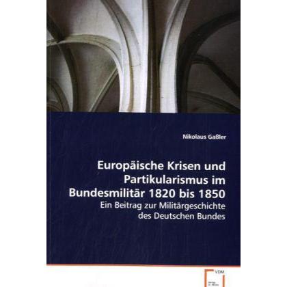 Thumbnail - Europäische Krisen und Partikularismus im Bundesmilitär 1820 bis 1850, Fachbücher