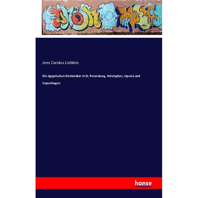 Die ägyptischen Denkmäler in St. Petersburg, Helsingfors, Upsala und Copenhagen, Fachbücher von Jens Carolus Lieblein
