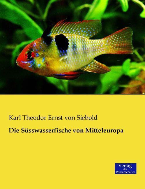 Produktbild Die Süsswasserfische von Mitteleuropa (Deutsch, Carl Theodor Ernst von Siebold, 2014)