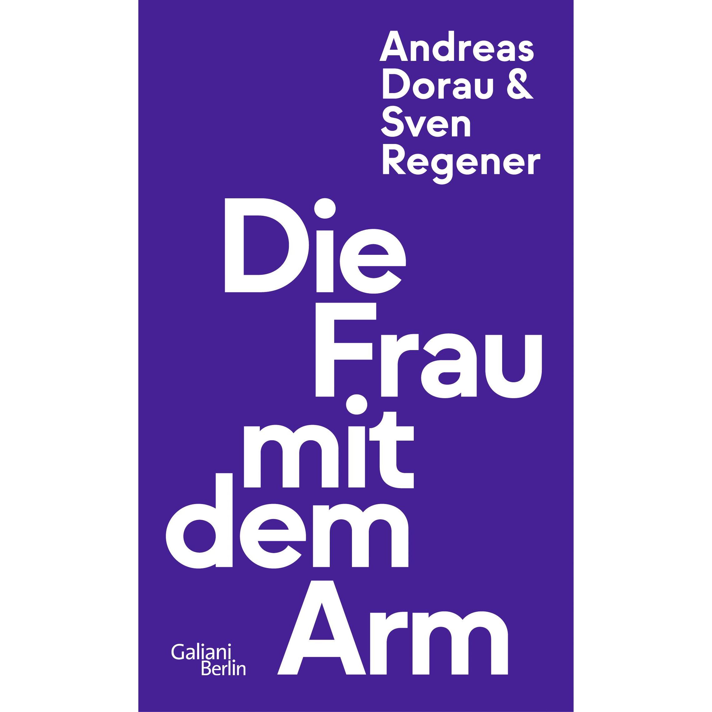 Die Frau mit dem Arm, Belletristik von Sven Regener, Andreas Dorau