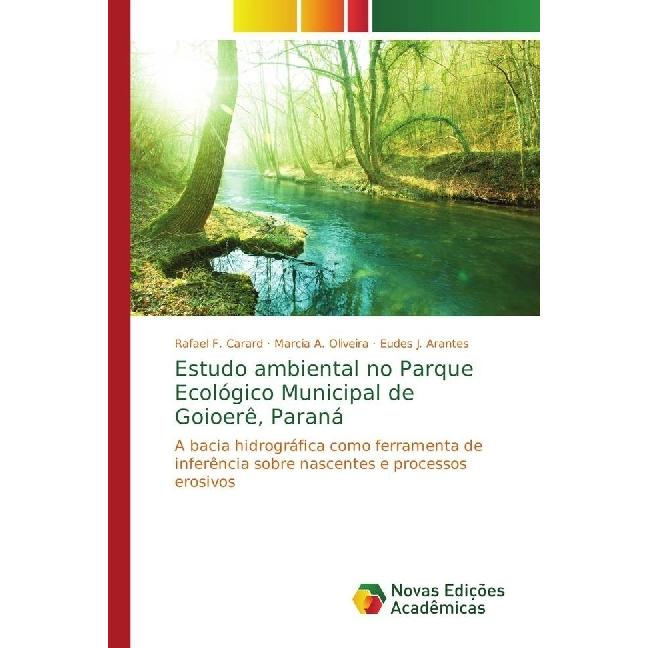 Estudo ambiental no Parque Ecológico Municipal de Goioerê, Paraná, Fachbücher von Rafael F. Carard, Eudes J. Arantes, Ma...