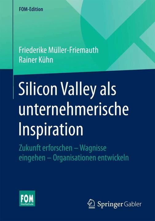 Produktbild Silicon Valley als unternehmerische Inspiration (Deutsch, Friederike Müller-Friemauth, Rainer Kühn, 2016)