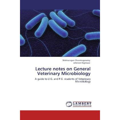 Lecture notes on General Veterinary Microbiology, Fachbücher von Malmarugan Shanmugasamy, Johnson Rajeswar