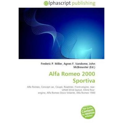 Alfa Romeo 2000 Sportiva, Ratgeber von Agnes F. Vandome, Frederic P. Miller, John McBrewster