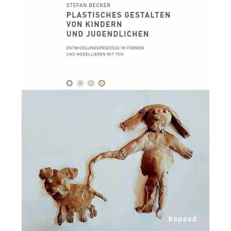 Plastisches Gestalten von Kindern und Jugendlichen, Fachbücher von Stefan Becker