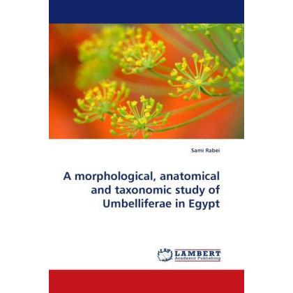 A morphological, anatomical and taxonomic study of Umbelliferae in Egypt, Fachbücher von Sami Rabei
