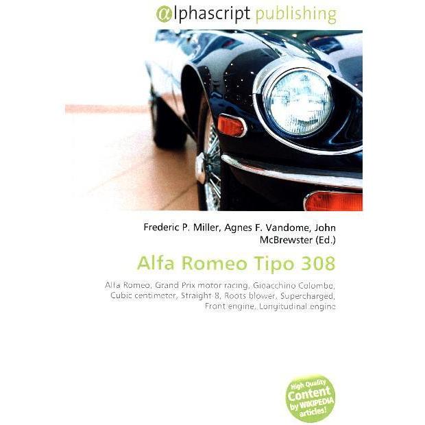 Alfa Romeo Tipo 308, Ratgeber von Agnes F. Vandome, Frederic P. Miller, John McBrewster