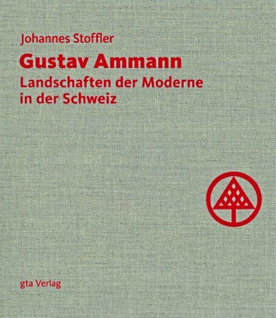 Produktbild Gustav Ammann. Landschaften der Moderne in der Schweiz (Deutsch, ChristopheGirot, JohannesStoffler, LuciaDegonda, UdoWeilacher, 2008)