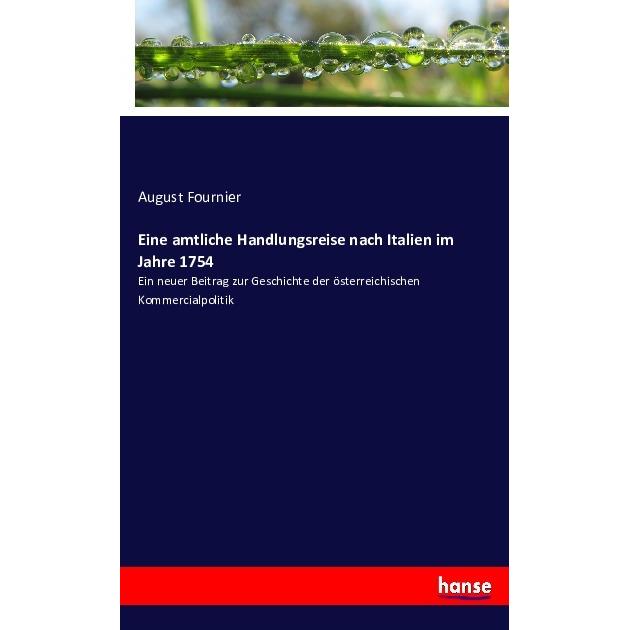 Eine amtliche Handlungsreise nach Italien im Jahre 1754, Fachbücher von August Fournier