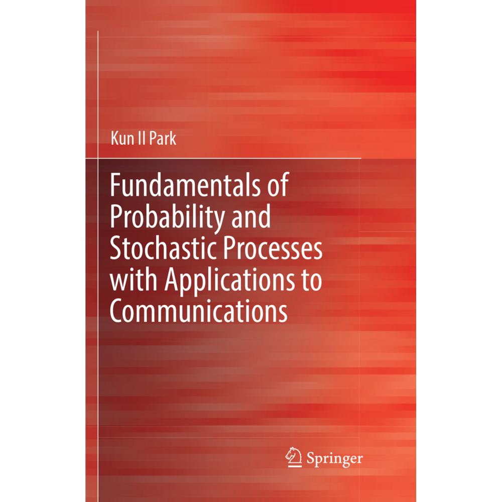 Fundamentals of Probability and Stochastic Processes with Applications to Communications, Fachbücher von Kun Il Park