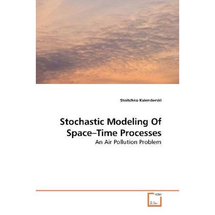 Stochastic Modeling Of Space Time Processes, Fachbücher von Stoitchko Kalenderski