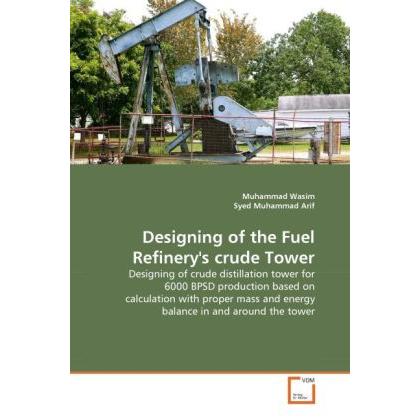Designing of the Fuel Refinery's crude Tower, Fachbücher von Muhammad Wasim, Syed Muhammad Arif