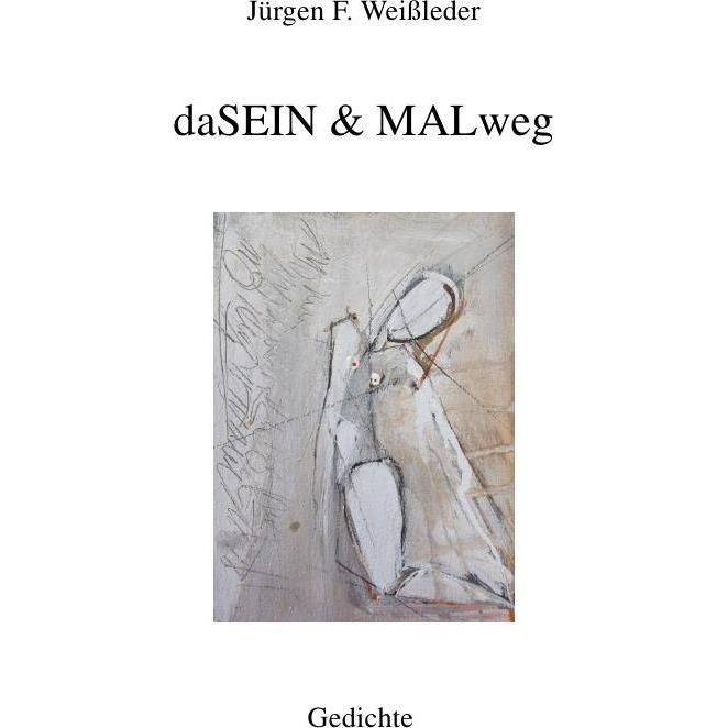 daSEIN & MALweg, Belletristik von Jürgen Friedrich Weissleder