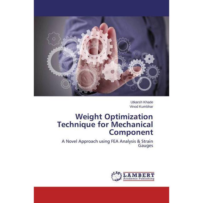 Weight Optimization Technique for Mechanical Component, Fachbücher von Vinod Kumbhar, Utkarsh Khade