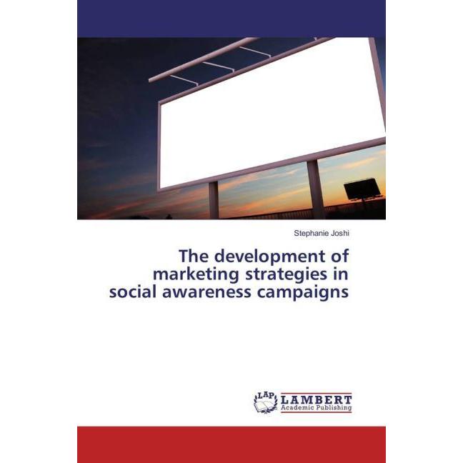 The development of marketing strategies in social awareness campaigns, Fachbücher von Stephanie Joshi