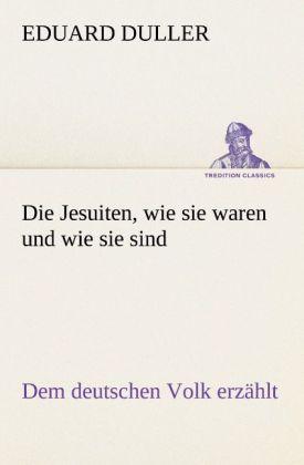 Produktbild Die Jesuiten, wie sie waren und wie sie sind (Deutsch, Eduard Duller, 2012)