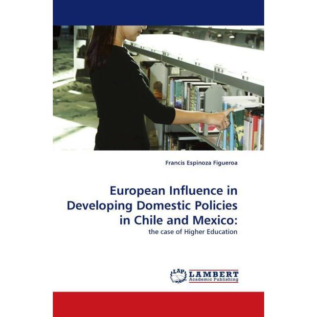 European Influence in Developing Domestic Policies in Chile and Mexico:, Fachbücher von Francis Espinoza Figueroa