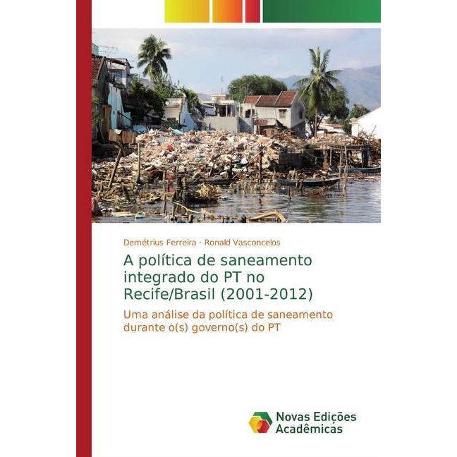 A política de saneamento integrado do PT no Recife/Brasil (2001-2012), Fachbücher von Demétrius Ferreira, Ronald Vasconc...
