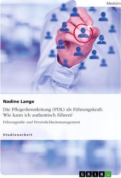 Produktbild Die Pflegedienstleitung (PDL) als Führungskraft: Wie kann ich authentisch führen? (Deutsch, Nadine Lange, 2015)