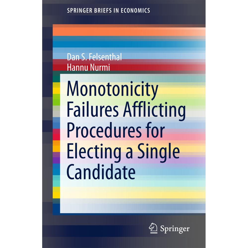 Monotonicity Failures Afflicting Procedures for Electing a Single Candidate, Fachbücher von Hannu Nurmi, Dan S. Felsenth...