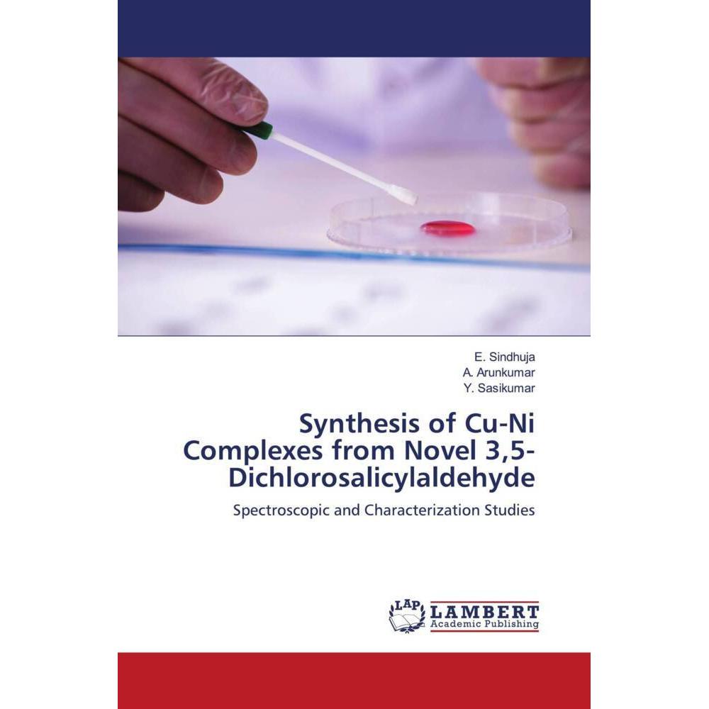 Synthesis of Cu-Ni Complexes from Novel 3,5-Dichlorosalicylaldehyde, Fachbücher von E. Sindhuja, Y. Sasikumar, A. Arunku...