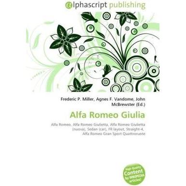 Thumbnail - Alfa Romeo Giulia, Ratgeber von Agnes F. Vandome, Frederic P. Miller, John McBrewster