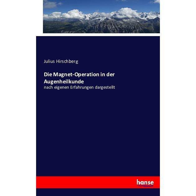 Die Magnet-Operation in der Augenheilkunde, Fachbücher von Julius Hirschberg
