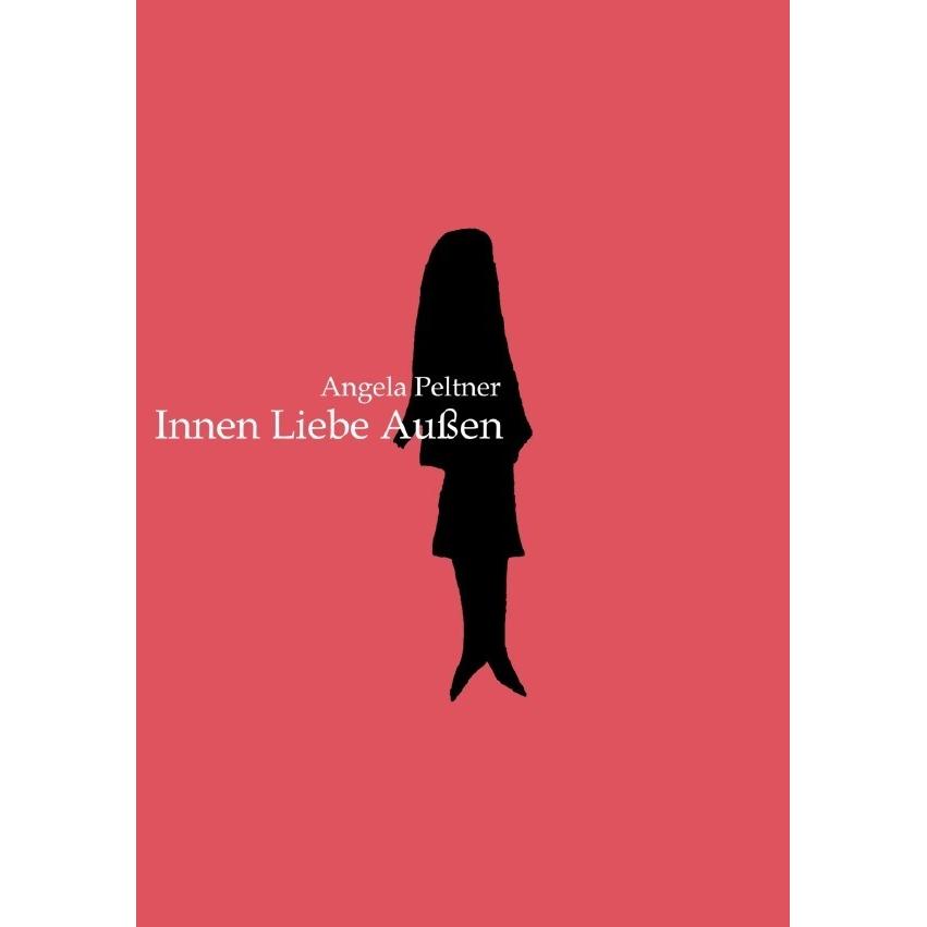 Innen Liebe Aussen, Belletristik von Angela Peltner