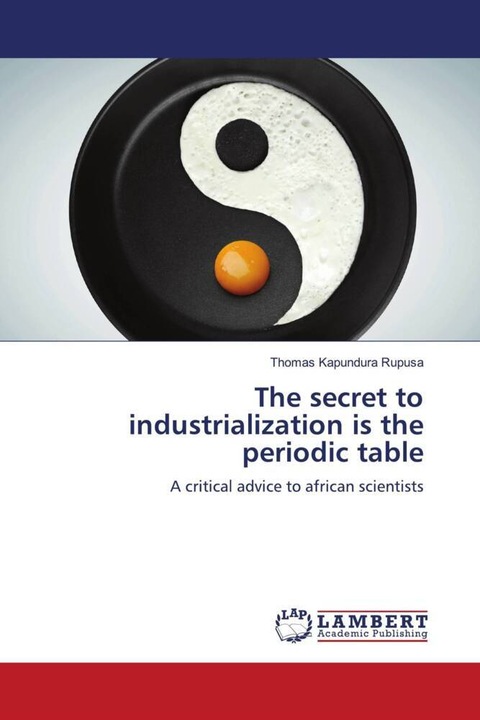 Image du produit The secret to industrialization is the periodic table (Thomas Kapundura Rupusa, 2024)