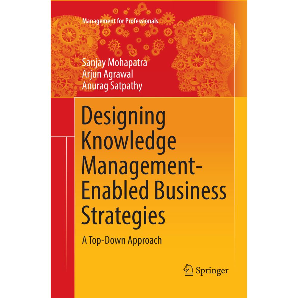 Designing Knowledge Management-Enabled Business Strategies, Fachbücher von Sanjay Mohapatra, Anurag Satpathy, Arjun Agra...