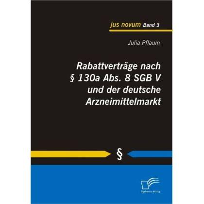 Rabattverträge nach § 130a Abs. 8 SGB V und der deutsche Arzneimittelmarkt, Fachbücher