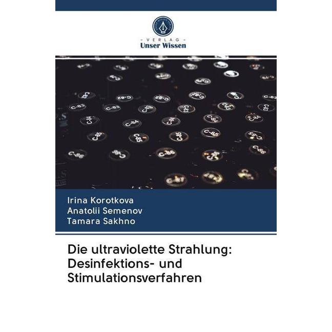 Die ultraviolette Strahlung: Desinfektions- und Stimulationsverfahren, Fachbücher von Tamara Sakhno, Irina Korotkova, An...