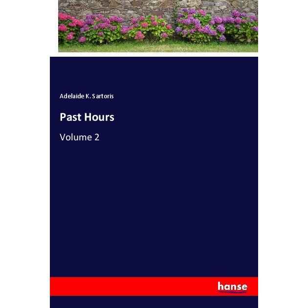 Past Hours, Belletristik von Adelaide K. Sartoris