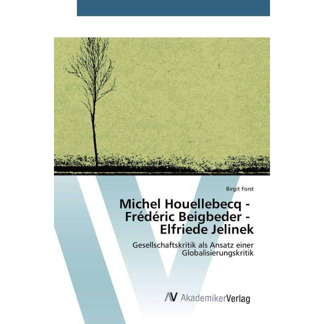 Michel Houellebecq - Frédéric Beigbeder - Elfriede Jelinek, Fachbücher