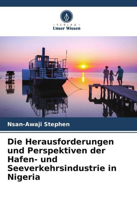 Produktbild Die Herausforderungen und Perspektiven der Hafen- und Seeverkehrsindustrie in Nigeria (Deutsch, Nsan-Awaji Stephen, 2022)