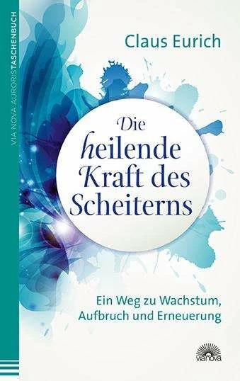 Produktbild Die heilende Kraft des Scheiterns (Deutsch, Claus Eurich, 2014)