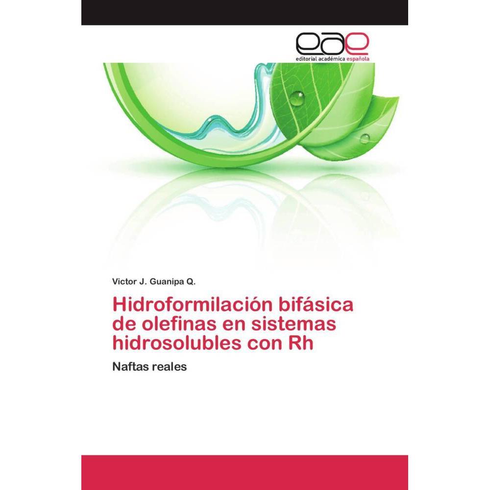 Hidroformilación bifásica de olefinas en sistemas hidrosolubles con Rh, Fachbücher von Victor J. Guanipa Q.