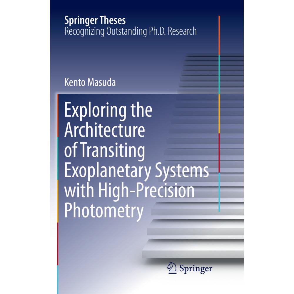 Exploring the Architecture of Transiting Exoplanetary Systems with High-Precision Photometry, Fachbücher von Kento Masud...