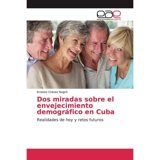 Dos miradas sobre el envejecimiento demográfico en Cuba, Fachbücher von Ernesto Chávez Negrín