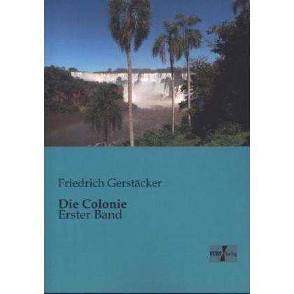 Die Colonie, Belletristik von Friedrich Gerstäcker