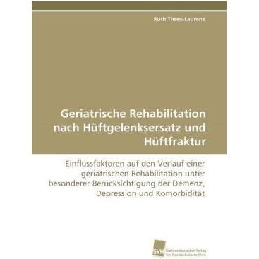 Geriatrische Rehabilitation nach Hüftgelenksersatz und Hüftfraktur, Fachbücher von Ruth Thees-Laurenz