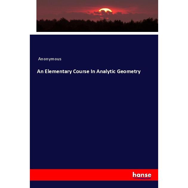 An Elementary Course In Analytic Geometry, Fachbücher von Anonymous