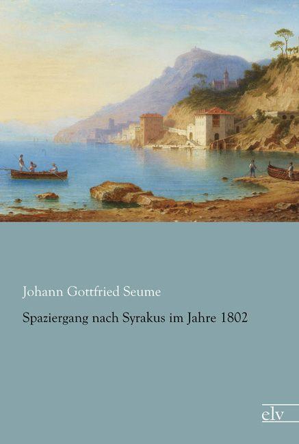 Produktbild Spaziergang nach Syrakus im Jahre 1802 (Deutsch, Johann Gottfried Seume, 2015)
