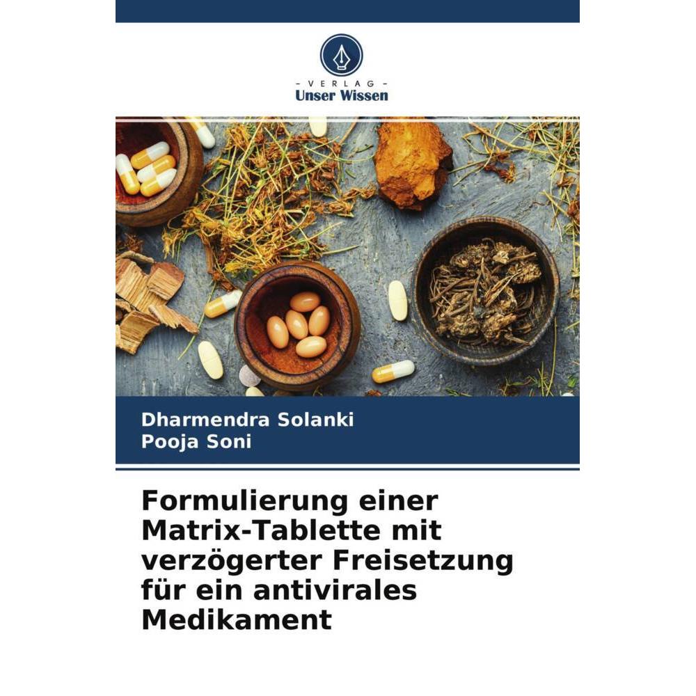 Formulierung einer Matrix-Tablette mit verzögerter Freisetzung für ein antivirales Medikament, Fachbücher von Dharmendra...