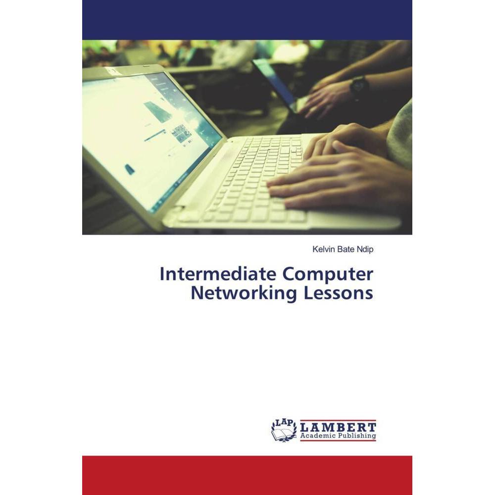Intermediate Computer Networking Lessons, Fachbücher von Kelvin Bate Ndip