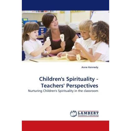 Children's Spirituality - Teachers' Perspectives, Fachbücher von Anne Kennedy