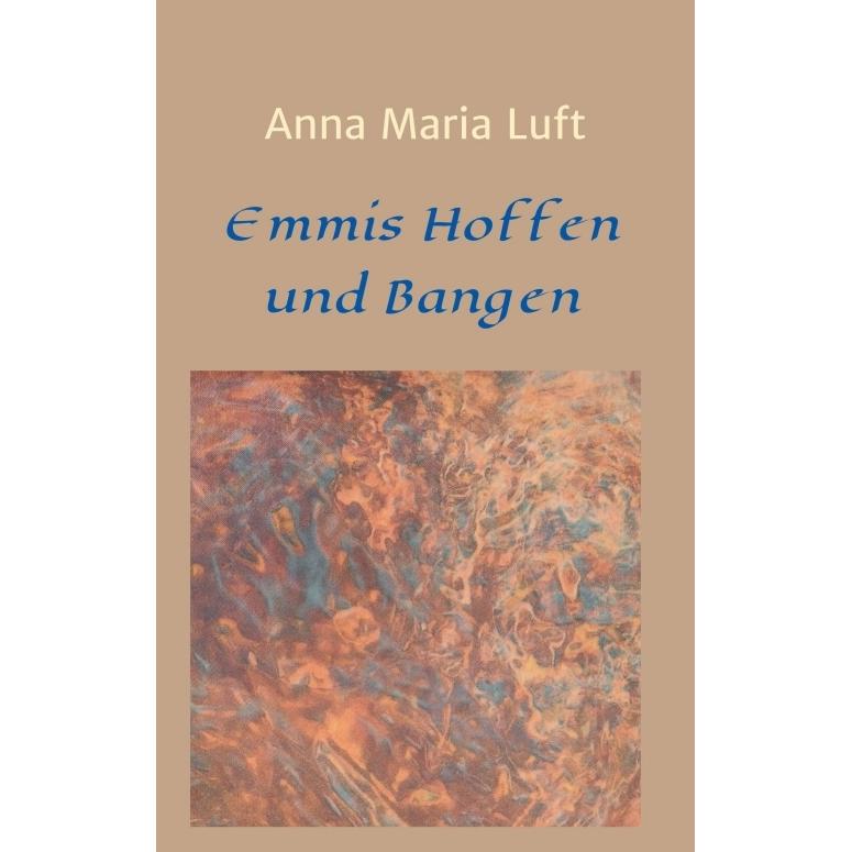 Emmis Hoffen und Bangen, Belletristik von Anna Maria Luft