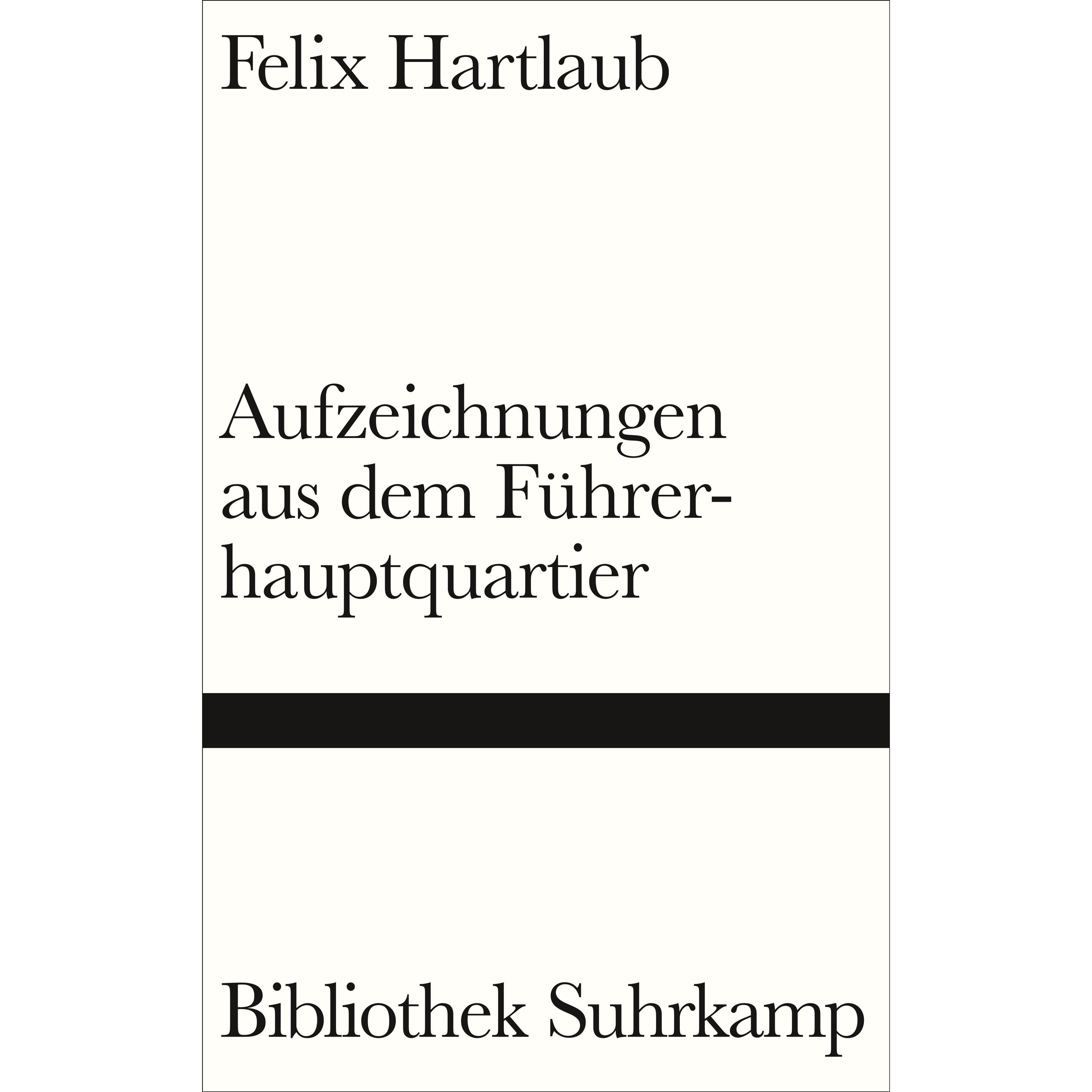 Aufzeichnungen aus dem Führerhauptquartier, Belletristik von Felix Hartlaub, Matthias Weichelt, Gabriele Ewenz