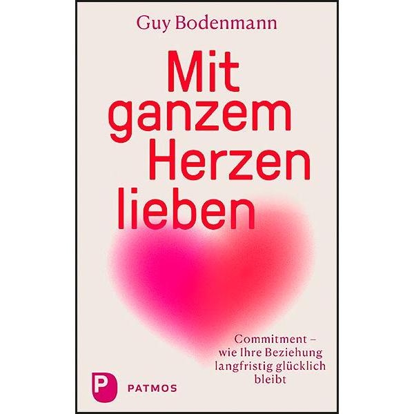 Mit ganzem Herzen lieben, Ratgeber von Guy Bodenmann