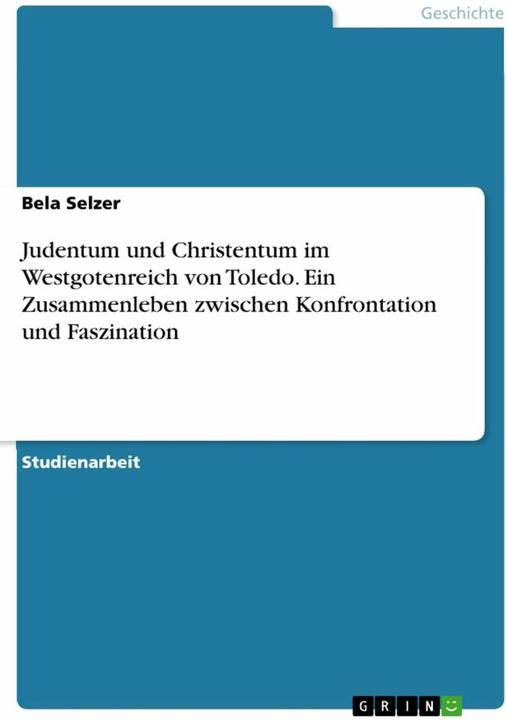 Produktbild Judentum und Christentum im Westgotenreich von Toledo. Ein Zusammenleben zwischen Konfrontation (Deutsch, Bela Selzer, 2022)